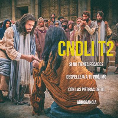 CNDLI T2 - P24 - «Tampoco yo te condeno. Anda, y en adelante no peques más»