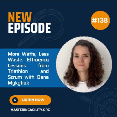 #138 More Watts, Less Waste: Efficiency Lessons from Triathlon and Scrum with Dana Mykytiuk