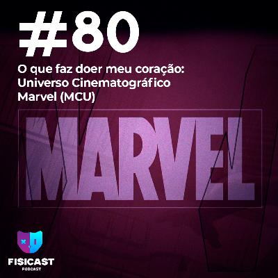 #080 - Universo Marvel e o que faz doer meu coração (MCU).