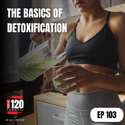EP 103: Detoxification Basics EP 103: Detoxification Basics