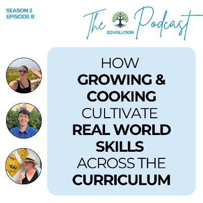 How Growing & Cooking Cultivate Real World Skills Across Curriculum
