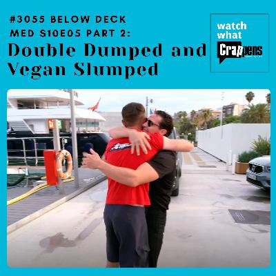 #3055  Below Deck Med S10E05 Part 2: Double Dumped and Vegan Slumped #3055  Below Deck Med S10E05 Part 2: Double Dumped and Vegan Slumped