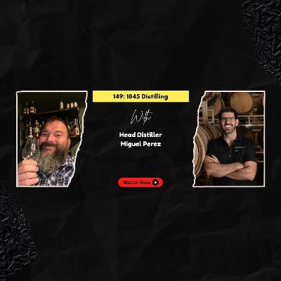 149: 1845 Distilling Co. With Miguel Perez