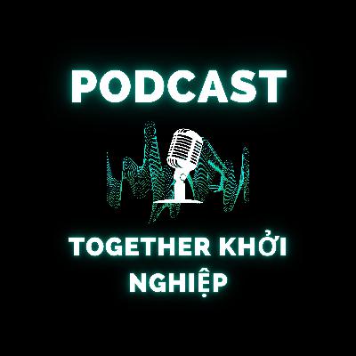 Together Khởi Nghiệp: Nơi Khởi Đầu Cho Những Ý Tưởng Vĩ Đại