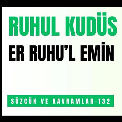 RUHUL KUDÜS  & ER RUHU’L EMİN