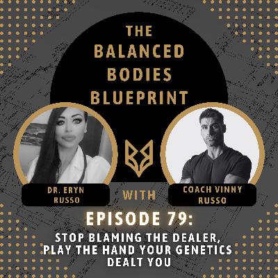 Ep. 79: Stop Blaming the Dealer, Play the Hand Your Genetics Dealt You