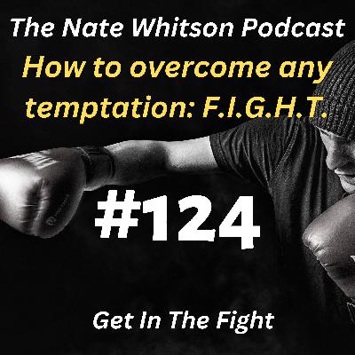 How to overcome any temptation: F.I.G.H.T. How to overcome any temptation: F.I.G.H.T.