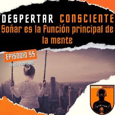 Episodio No. 55 - Soñar es la función principal de la mente Episodio No. 55 - Soñar es la función principal de la mente
