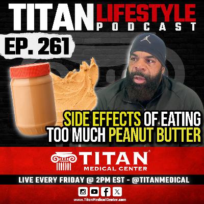 Titan Lifestyle 261 | Side Effects of Eating Too Much Peanut Butter, Fitness and Health Q&A! Titan Lifestyle 261 | Side Effects of Eating Too Much Peanut Butter, Fitness and Health Q&A!