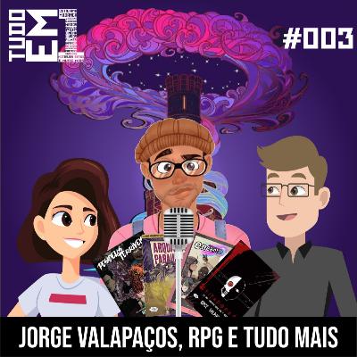 Tudo em Um 03 - Jorge Valpaços, RPG e Tudo Mais!