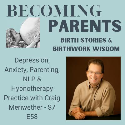 Depression, Anxiety, Parenting, NLP & Hypnotherapy Practice with Craig Meriwether - S7 E58