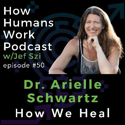 #50: Dr. Arielle Schwartz - How We Heal #50: Dr. Arielle Schwartz - How We Heal