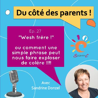 EP. 27 "Wesh frère !" ou comment une phrase peut faire exploser les parents de colère