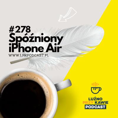 #278 - Spóźniony iPhone Air