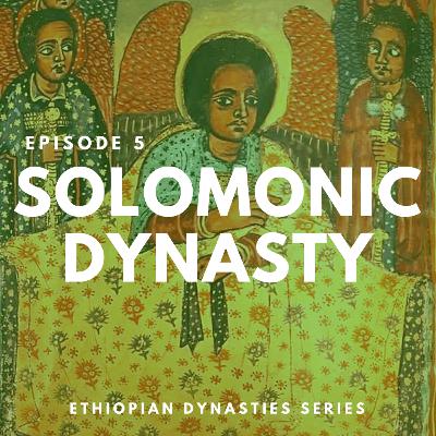 EPISODE 5 - The Solomonic Dynasty EPISODE 5 - The Solomonic Dynasty