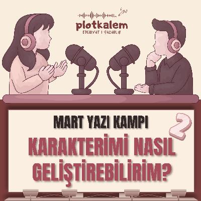 Karakterimi Nasıl Geliştirebilirim | Mart Yazı Kampı