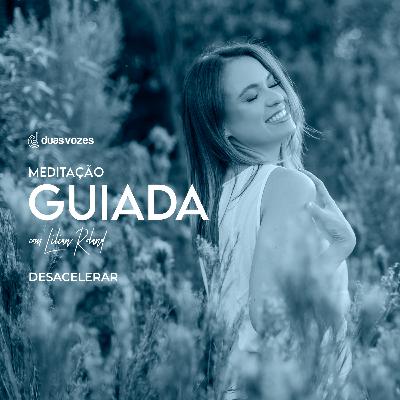 Meditação Guiada #09 - Desacelerar