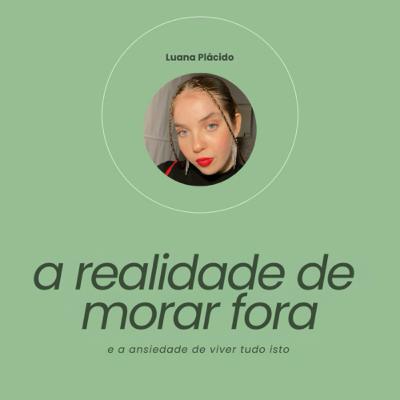 #67 - A realidade e a ansiedade de morar fora com Luana Plácido #67 - A realidade e a ansiedade de morar fora com Luana Plácido