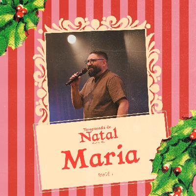 244: Maria - Natal PT 1 - Maurício Martins