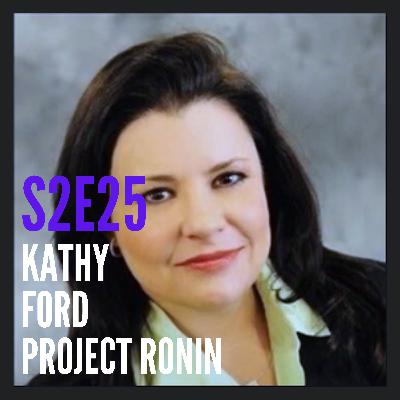 S2E25: The One with Kathy Ford of Project Ronin S2E25: The One with Kathy Ford of Project Ronin