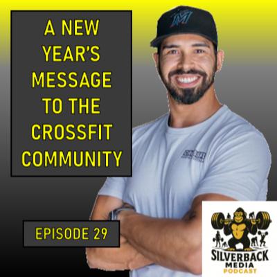 A New Year's Message To The CrossFit Community | Episode 29 A New Year's Message To The CrossFit Community | Episode 29