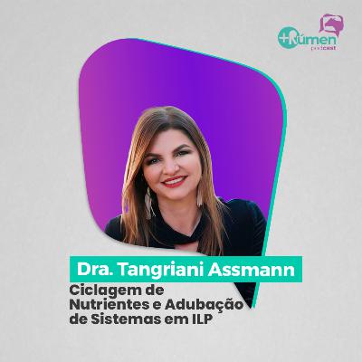 CICLAGEM DE NUTRIENTES E ADUBAÇÃO DE SISTEMAS NO ILP - Dra. Tangriani Assmann | Ep. 133