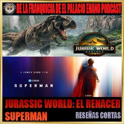 Superman / Jurasic World: El Renacer - Reseñas cortas. Por César