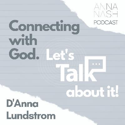 Episode 19, D'Anna Lundstrom - Connecting With God Episode 19, D'Anna Lundstrom - Connecting With God