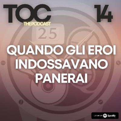 Ep. 14 - Quando gli EROI indossavano Orologi PANERAI