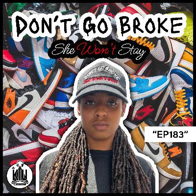 Don't Go Broke She Won't Stay(Ep183) Don't Go Broke She Won't Stay(Ep183)