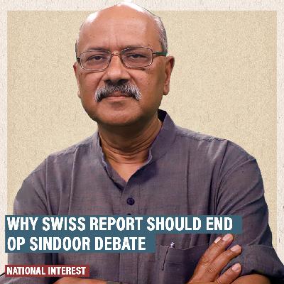 NationalInterest: Swiss report should now close Op Sindoor debate. Knowing when to stop the fight is key too