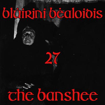 Blúiríní Béaloidis 27 - The Banshee (with Professor Patricia Lysaght) Blúiríní Béaloidis 27 - The Banshee (with Professor Patricia Lysaght)