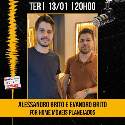#439 - Alessandro Brito e Evandro Brito - For Home Móveis Planejados - AdamiCast