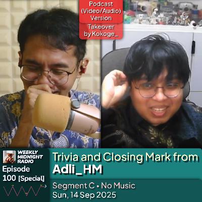 (ID/EN) #WMR EP 100: [Spesial] Takeover with @Kokoge_ • Trivia and Closing Mark from @Adli_HM • #WeeklyMidnightRadio