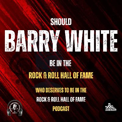 Barry White Should Be In Next Year's Rock & Roll Hall of Fame Class: Music Halls of Fame Podcast