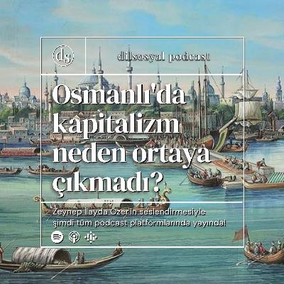 Osmanlı'da kapitalizm neden ortaya çıkmadı?
