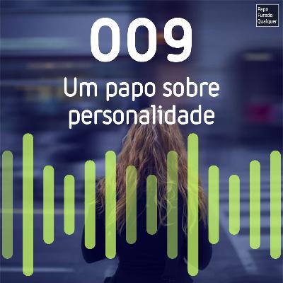 PFQ 009 - Um papo sobre personalidade PFQ 009 - Um papo sobre personalidade