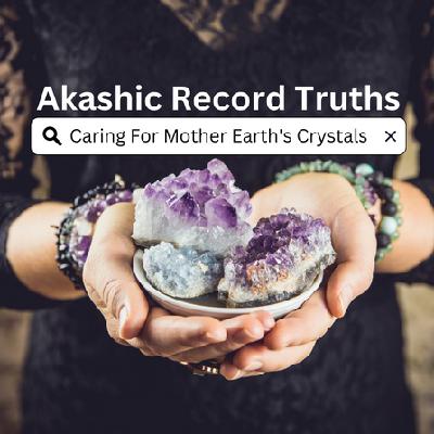 Caring For Mother Earth’s Crystals Caring For Mother Earth’s Crystals