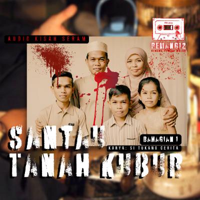 Santau Tanah Kubur (Bhg 1) | Audio Kisah Seram REMANG12 S02EP06