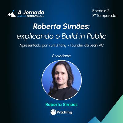 T3E2 | Roberta Simões: explicando o Build in Public | A Jornada | Sebrae Startups