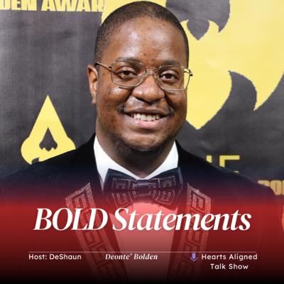 BOLD Statements| Hearts Aligned With Deshaun Williams | Deonte’ Bolden