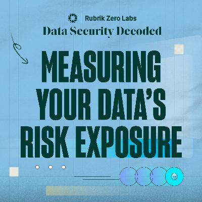 Measuring Your Data’s Risk Exposure with Bipul Sinha, CEO, Chairman, and Co-Founder of Rubrik