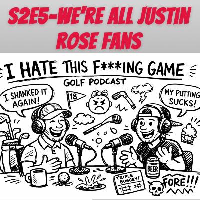 S2E5- We're All Justin Rose Fans S2E5- We're All Justin Rose Fans