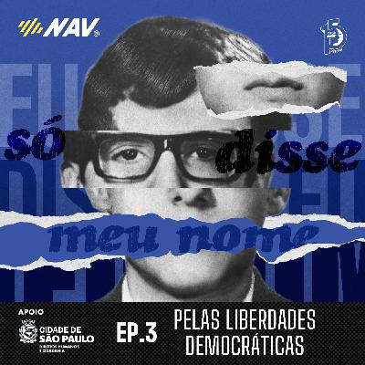 Episódio 3 - Pelas Liberdades Democráticas Episódio 3 - Pelas Liberdades Democráticas