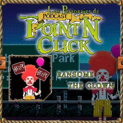 PNC Especial - Los personajes de Point N'Click - Ransome The Clown
