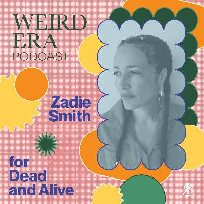 Episode 119: Weird Era feat. Zadie Smith