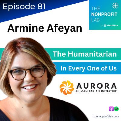 E81: The Humanitarian in Every One of Us with Armine Afeyan (Aurora Humanitarian Initiative)