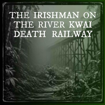 Railway of Death: The Irishman Who Survived Japanese Prison Camp in World War II