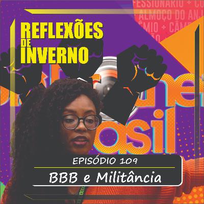 #109. BBB e Militância