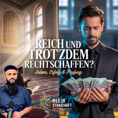 #25 Reich und trotzdem Rechtschaffen ? Passt das zusammen ? Der Islam-Podcast mit Alaá El Sayed - Bleib Standhaft #25 Reich und trotzdem Rechtschaffen ? Passt das zusammen ? Der Islam-Podcast mit Alaá El Sayed - Bleib Standhaft